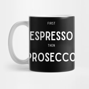 First Espresso then Prosecco Mug